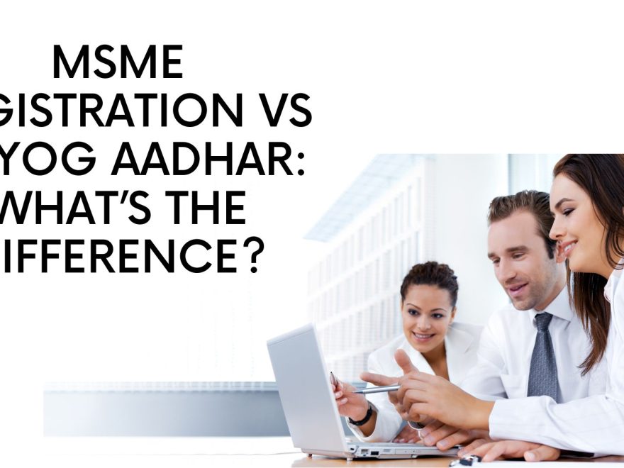 MSME Registration Vs Udyog aadhar what’s the difference