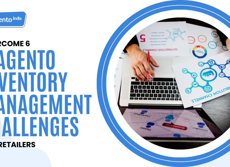 Overcome 6 Magento Inventory Management Challenges for Retailers