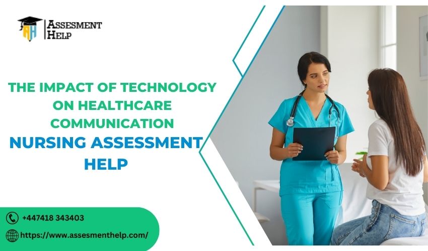 Nursing Assessment Help The Impact of Technology on Healthcare Communication