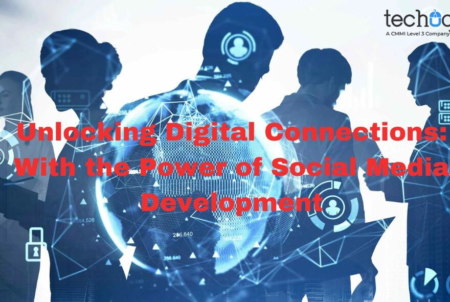 Unlocking Digital Connections With the Power of Social Media Development