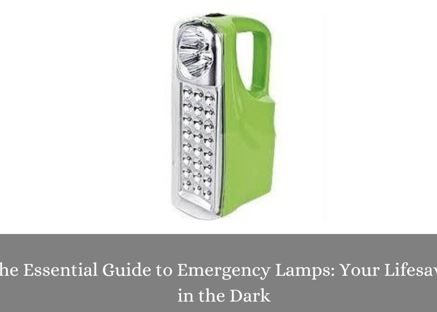 The Essential Guide to Emergency Lamps: Your Lifesaver in the Dark