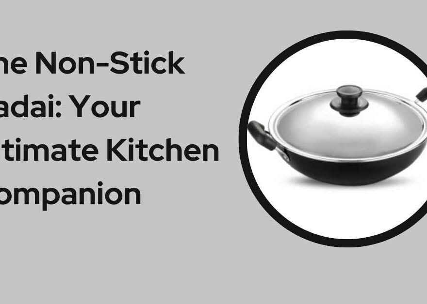The Non-Stick Kadai Your Ultimate Kitchen Companion