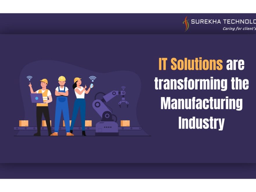 IT Solutions are Transforming the Manufacturing Industry