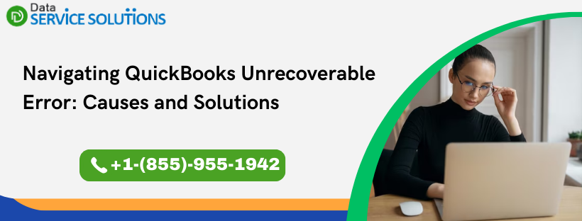 Navigating QuickBooks Unrecoverable Error: Causes and Solutions