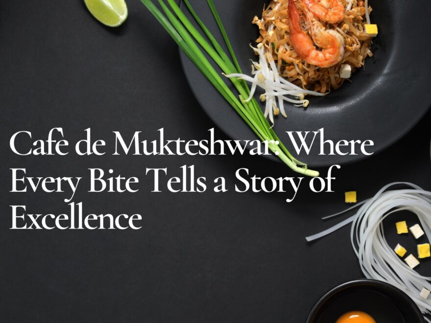 Cafè de Mukteshwar Restaurant: Where Every Bite Tells a Story of Excellence