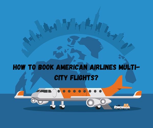 How to Book American airlines Multi-City Flights
