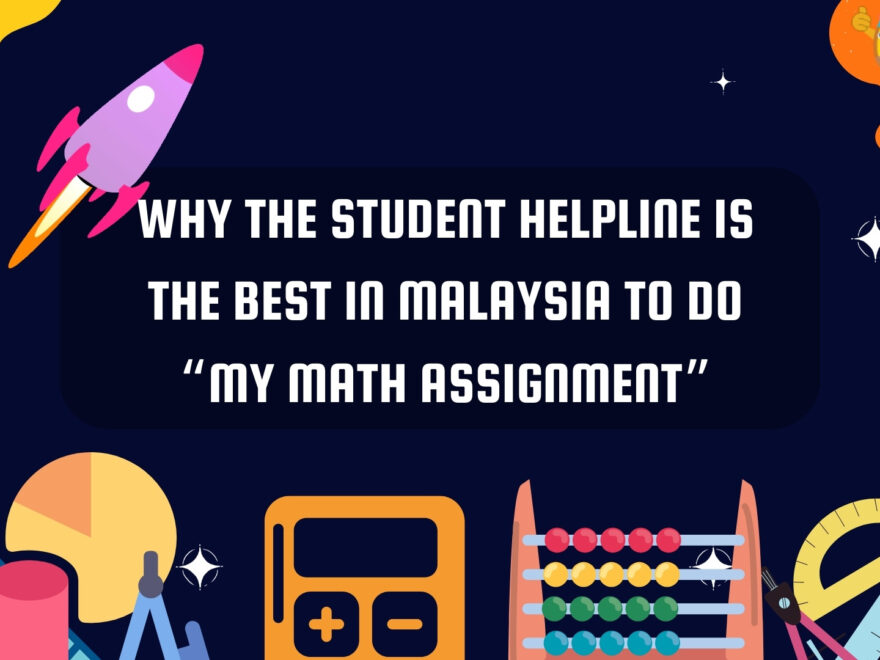 Why The Student Helpline Is The Best In Malaysia To Do “My Math Assignment”