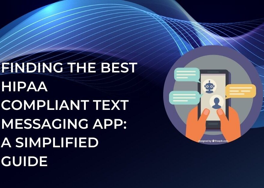 Finding the Best HIPAA Compliant Text Messaging App A Simplified Guide
