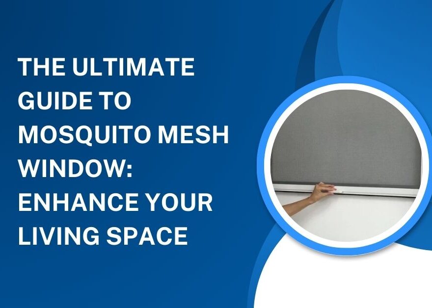 The Ultimate Guide to Mosquito Mesh Window Enhance Your Living Space
